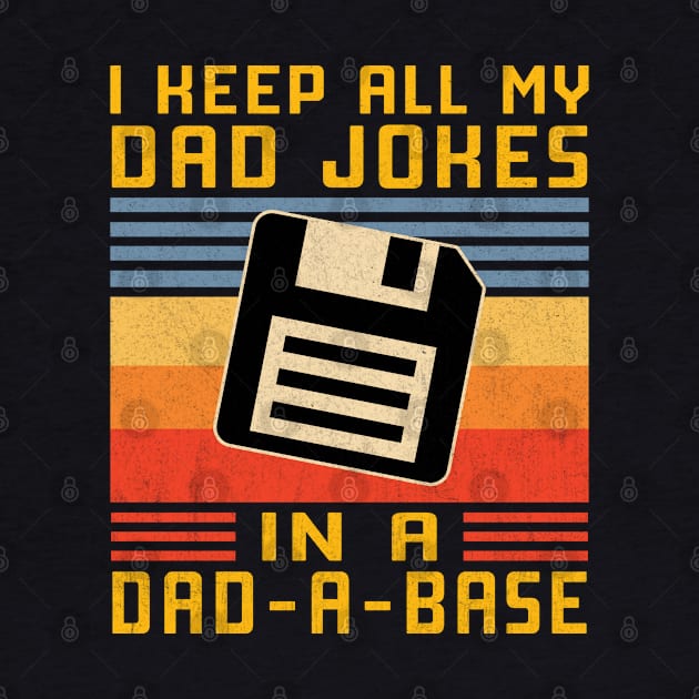 I keep All My Dad Jokes In A Dad-A-Base by Vcormier